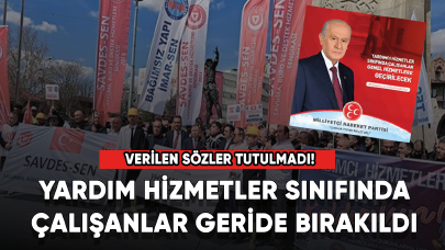 Verilen sözler tutulmadı! Yardım Hizmetler Sınıfında Çalışanlar geride bırakıldı