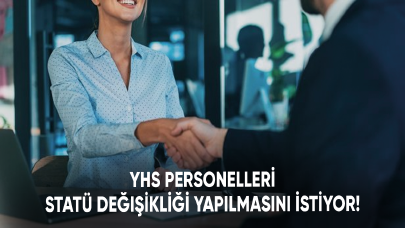 YHS personelleri statü değişikliği yapılmasını istiyor!