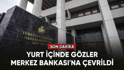 Yurt içinde gözler Merkez Bankası'na çevrildi