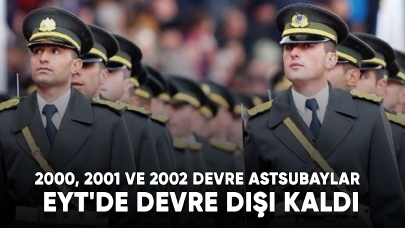 2000, 2001 ve 2002 devre astsubaylar EYT'de devre dışı kaldı