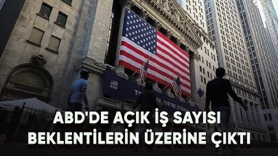 ABD'de açık iş sayısı beklentilerin üzerine çıktı