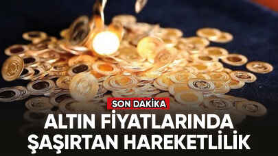 Altın fiyatlarında şaşırtan hareketlilik!