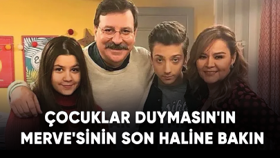 Aradan yıllar geçti.... Çocuklar Duymasın'ın Merve'sinin son haline bakın