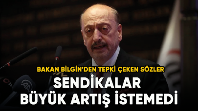 Bakan Bilgin'den tepki çeken sözler: Sendikalar büyük artış istemedi