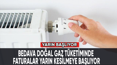 Bedava doğal gaz tüketiminde faturalar kesilmeye başlıyor