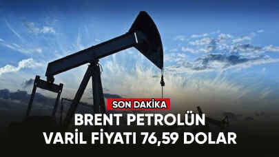 Brent petrolün varil fiyatı 76,59 dolar