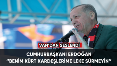 Cumhurbaşkanı Erdoğan: Benim kürt kardeşlerime leke sürmeyin