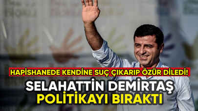 Selahattin Demirtaş siyaseti bıraktı!