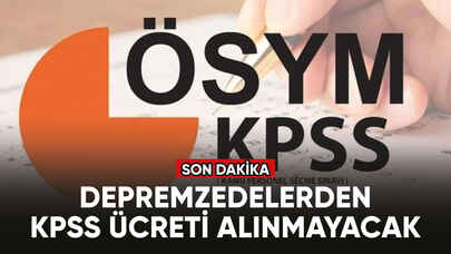 Depremzedelerden KPSS ücreti alınmayacak