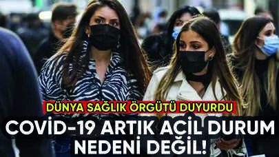 Dünya Sağlık Örgütü: Covid-19 artık küresel acil durumdan çıkarıldı!