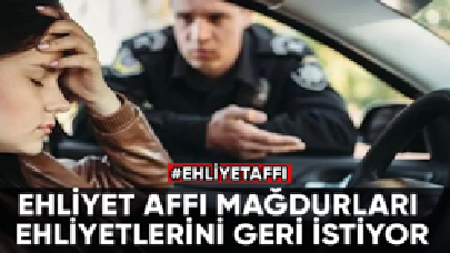 Ehliyet affı mağdurları seslerini duyurmaya devam ediyor