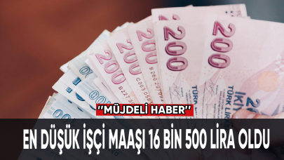 En düşük işçi maaşı 16 bin 500 lira oldu