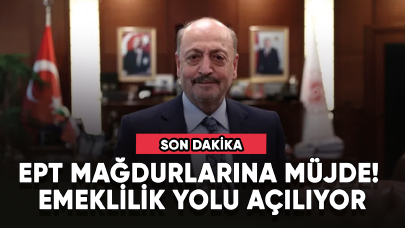 EPT mağdurlarına müjde! Emeklilik yolu açılıyor