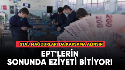 EPT'lerin sonunda eziyeti bitiyor! Staj mağdurları da kapsama alınsın