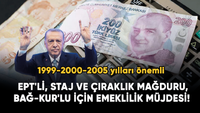 EPT'li, staj ve çıraklık mağduru, Bağ-kur'lu için emeklilik müjdesi!