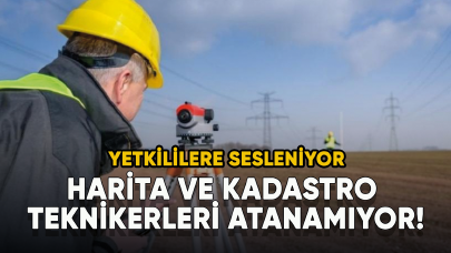 Harita ve Kadastro Teknikerleri atanamıyor! Yetkililere sesleniyor