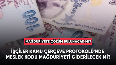 İşçiler Kamu Çerçeve Protokolü'nde meslek kodu mağduriyeti giderilecek mi?