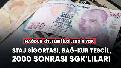 Mağdur kitleleri ilgilendiriyor! Staj sigortası, BAĞ-KUR tescil, 2000 sonrası SGK'lılar!