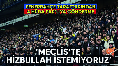 Fenerbahçe tribünleri: 'Meclis'te Hizbullah istemiyoruz'