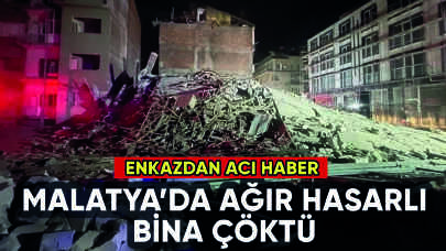 Malatya'da ağır hasarlı bina çöktü: Enkazdan acı haber