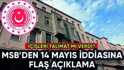 MSB'den 14 Mayıs ve asker iddialarına flaş açıklama