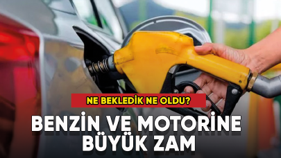 Ne bekledik ne oldu? Benzin ve motorine zam