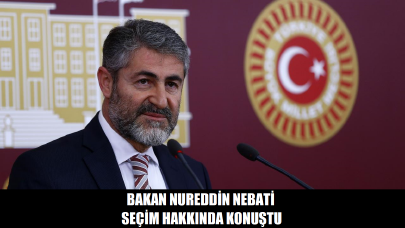 Bakan Nureddin Nebati seçim hakkında konuştu