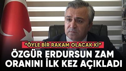 Özgür Erdursun zam oranını ilk kez açıkladı