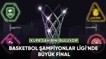 Basketbol Şampiyonlar Ligi'nde büyük final