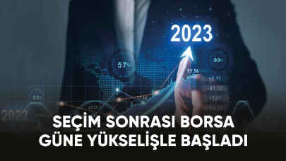 Seçim sonrası borsa güne yükselişle başladı