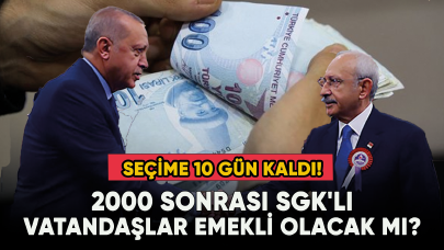 Seçime 10 gün kaldı! 2000 sonrası SGK'lı vatandaşlar emekli olacak mı?