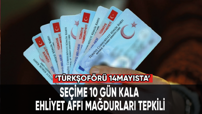 Seçime 10 kala ehliyet affı mağdurları tepkili