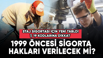 Staj sigortası için tablo! 7, 19 kodlarına dikkat! 99 öncesi sigorta hakları verilecek mi?