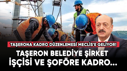 Taşerona kadro düzenlemesi Meclis'e geliyor!  Taşeron belediye şirket işçisi ve şoföre kadro...