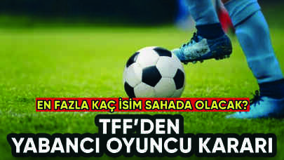 TFF'den yabancı oyuncu kararı