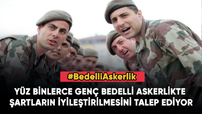 Yüz binlerce genç bedelli askerlikte şartların iyileştirilmesini talep ediyor