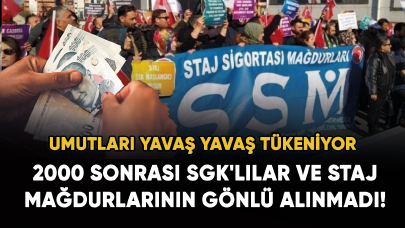 2000 sonrası SGK'lılar ve staj mağdurlarının gönlü alınmadı!