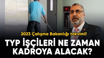 2023 Çalışma Bakanlığı takvimi! TYP işçileri ne zaman kadroya alacak?