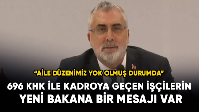 696 KHK ile kadroya geçen işçilerin yeni bakana bir mesajı var