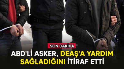 ABD'li asker, DEAŞ'a yardım sağladığını itiraf etti