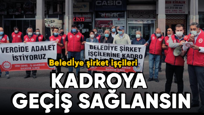 Belediye şirket işçileri: Kadroya geçiş sağlansın