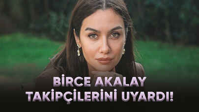 Birce Akalay takipçilerini uyardı!