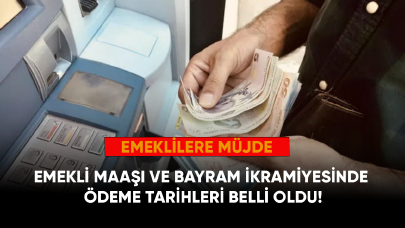 Emekli maaşı ve bayram ikramiyesinde ödeme tarihleri belli oldu!