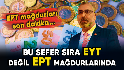 EPT mağdurları son dakika...  Bu sefer sıra EYT değil EPT mağdurlarında