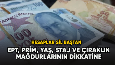 EPT, prim, yaş, staj ve çıraklık...Hesaplar sil baştan