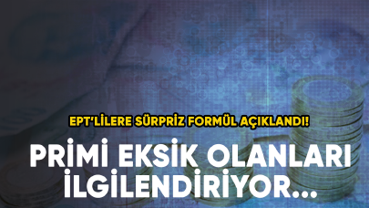 EPT'lilere sürpriz formül açıklandı! Primi eksik olanları ilgilendiriyor...