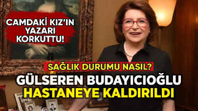 Camdaki Kız'ın yazarı Gülseren Budayıcıoğlu hastaneye kaldırıldı