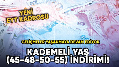 Kademeli yaş (45-48-50-55) indirimi! Yeni EYT kadrosu