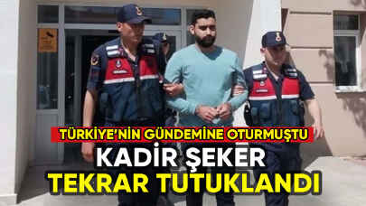 Kadir Şeker tekrar tutuklandı