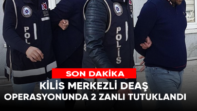 Kilis merkezli DEAŞ operasyonunda 2 zanlı tutuklandı!